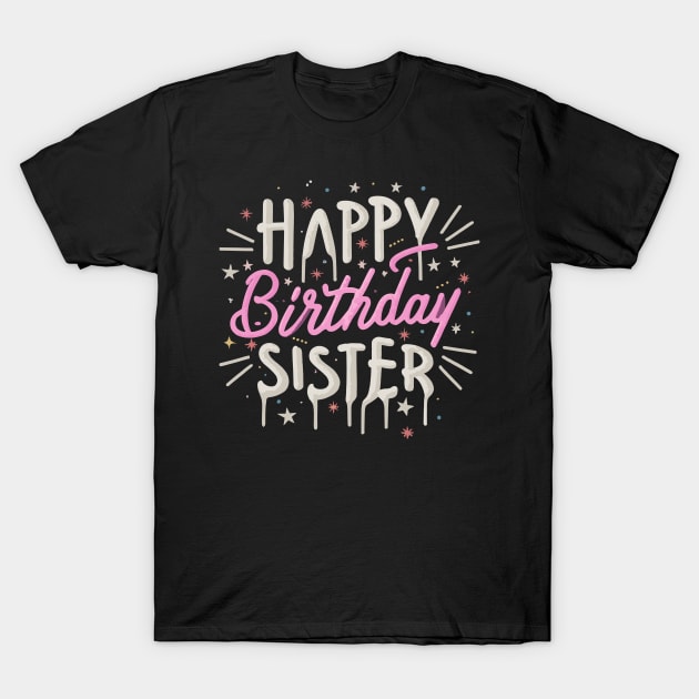 Happy Birthday Sister T-Shirt by Graceful Designs